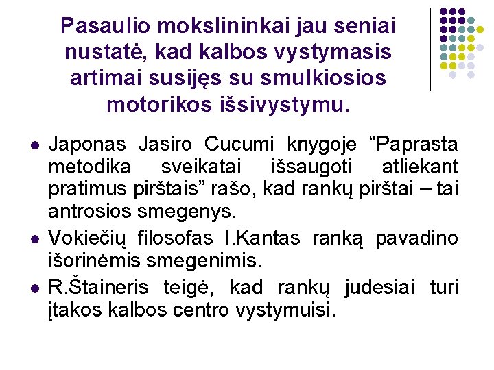 Pasaulio mokslininkai jau seniai nustatė, kad kalbos vystymasis artimai susijęs su smulkiosios motorikos išsivystymu.