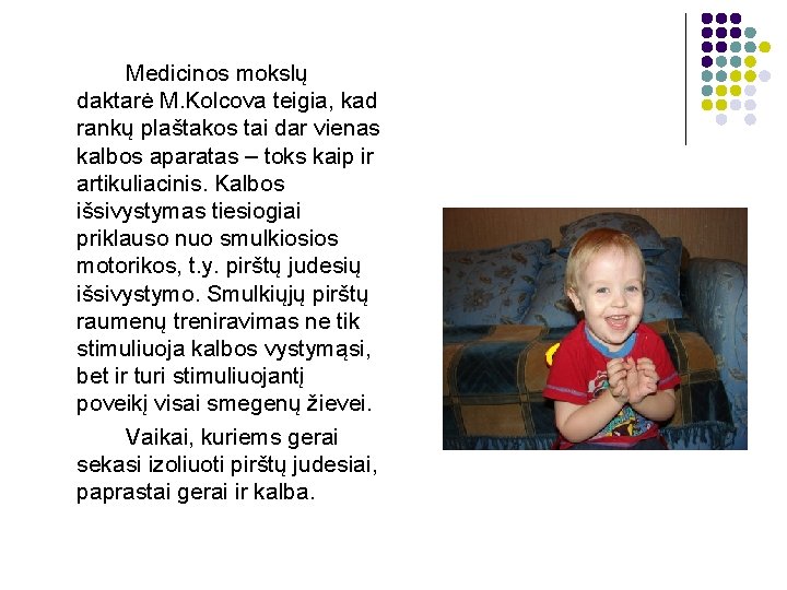 Medicinos mokslų daktarė M. Kolcova teigia, kad rankų plaštakos tai dar vienas kalbos aparatas