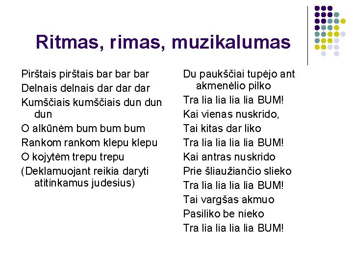 Ritmas, rimas, muzikalumas Pirštais pirštais bar bar Delnais dar dar Kumščiais kumščiais dun dun