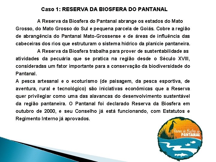 Caso 1: RESERVA DA BIOSFERA DO PANTANAL A Reserva da Biosfera do Pantanal abrange