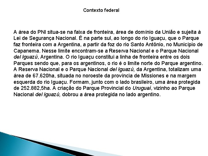 Contexto federal A área do PNI situa-se na faixa de fronteira, área de domínio