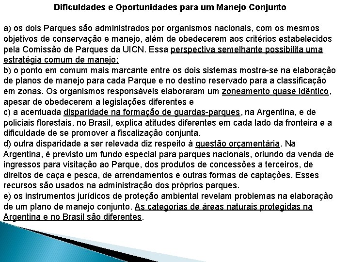 Dificuldades e Oportunidades para um Manejo Conjunto a) os dois Parques são administrados por