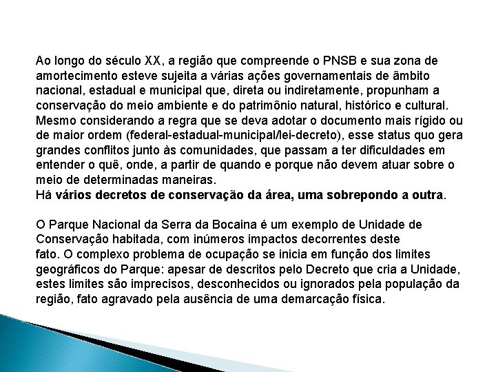Ao longo do século XX, a região que compreende o PNSB e sua zona