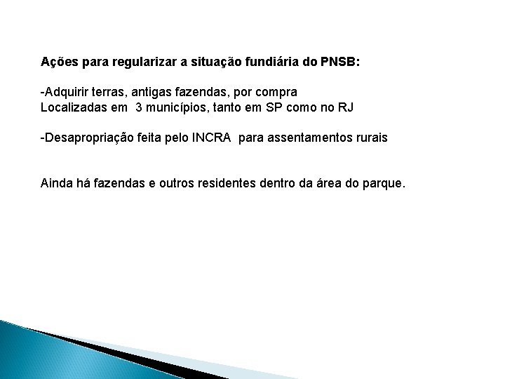Ações para regularizar a situação fundiária do PNSB: -Adquirir terras, antigas fazendas, por compra