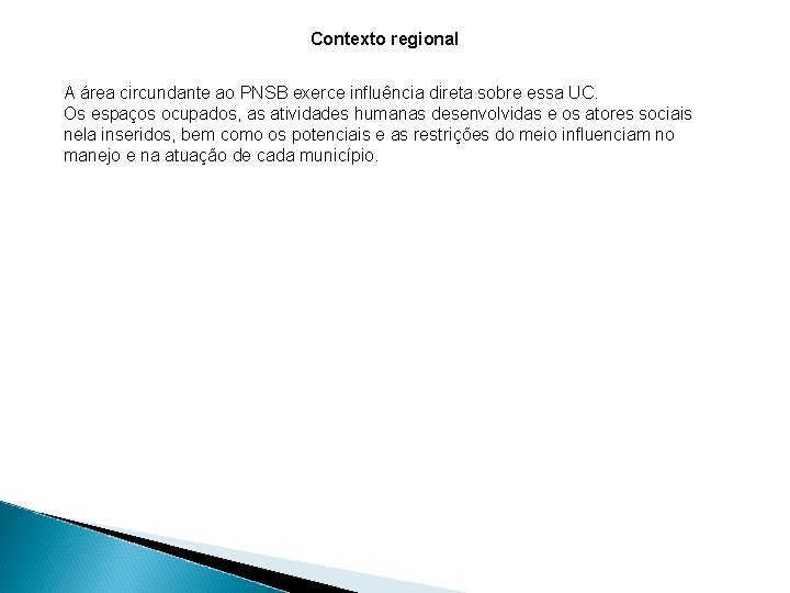 Contexto regional A área circundante ao PNSB exerce influência direta sobre essa UC. Os