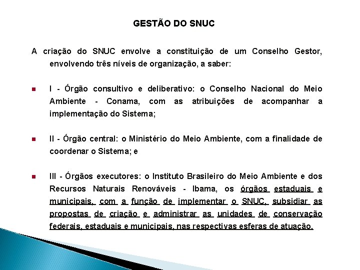 GESTÃO DO SNUC A criação do SNUC envolve a constituição de um Conselho Gestor,