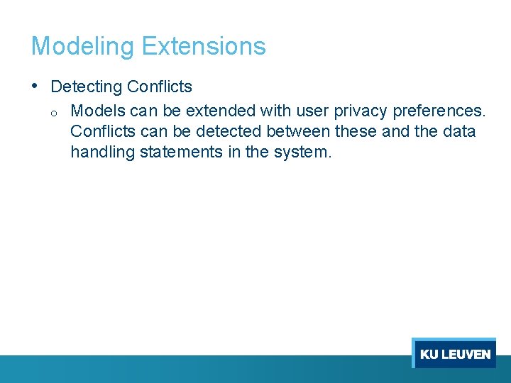 Modeling Extensions • Detecting Conflicts o Models can be extended with user privacy preferences.