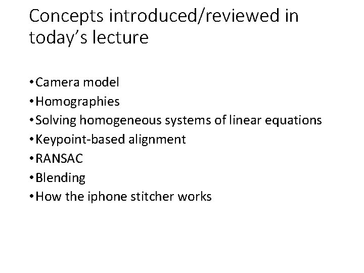 Concepts introduced/reviewed in today’s lecture • Camera model • Homographies • Solving homogeneous systems