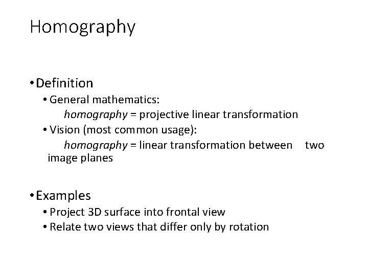 Homography • Definition • General mathematics: homography = projective linear transformation • Vision (most