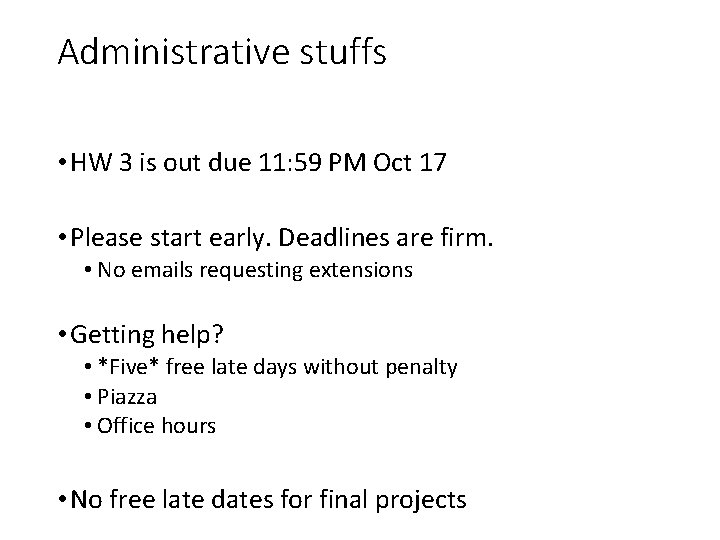 Administrative stuffs • HW 3 is out due 11: 59 PM Oct 17 • Administrative stuffs • HW 3 is out due 11: 59 PM Oct 17 •