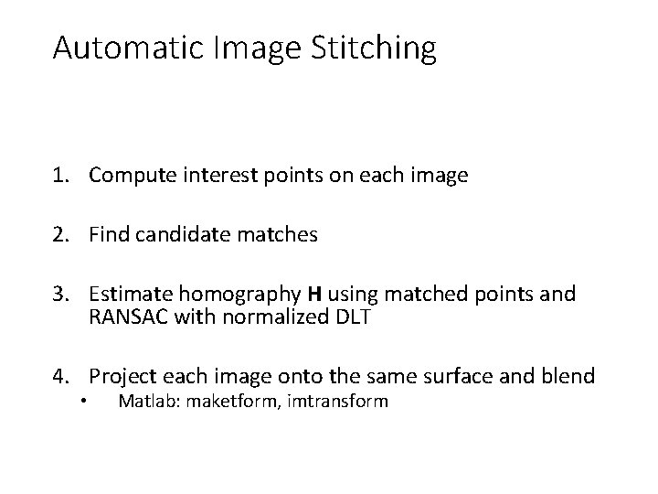 Automatic Image Stitching 1. Compute interest points on each image 2. Find candidate matches