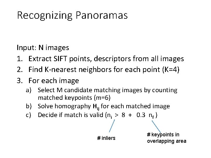 Recognizing Panoramas Input: N images 1. Extract SIFT points, descriptors from all images 2. Recognizing Panoramas Input: N images 1. Extract SIFT points, descriptors from all images 2.