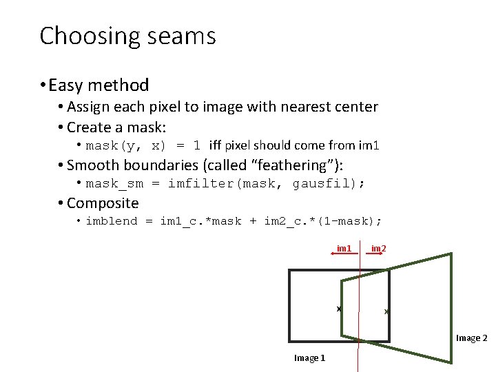 Choosing seams • Easy method • Assign each pixel to image with nearest center Choosing seams • Easy method • Assign each pixel to image with nearest center