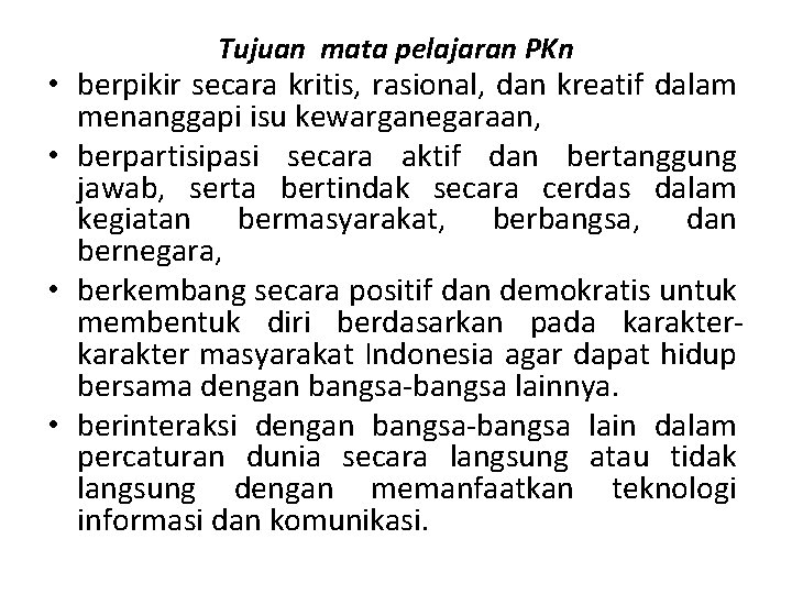 Tujuan mata pelajaran PKn • berpikir secara kritis, rasional, dan kreatif dalam menanggapi isu