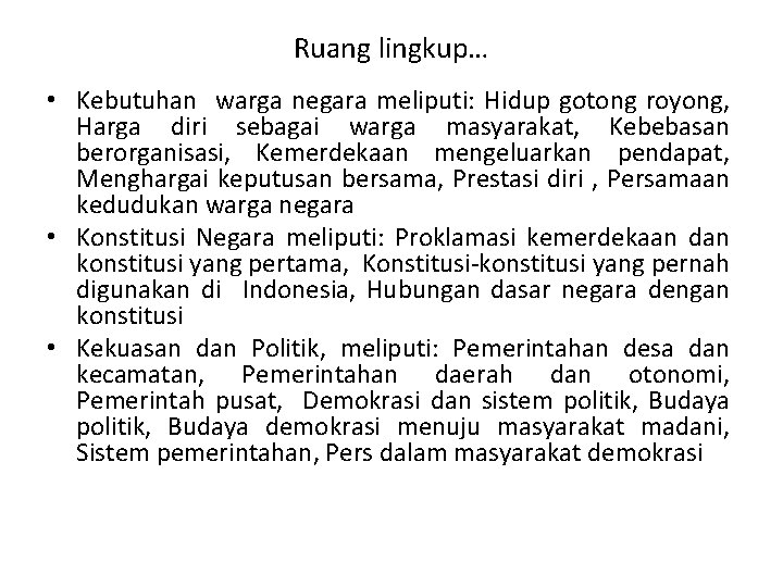 Ruang lingkup… • Kebutuhan warga negara meliputi: Hidup gotong royong, Harga diri sebagai warga