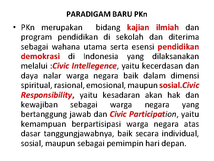 PARADIGAM BARU PKn • PKn merupakan bidang kajian ilmiah dan program pendidikan di sekolah