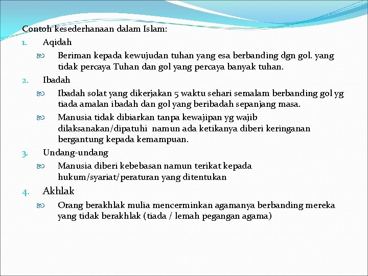 Contoh kesederhanaan dalam Islam: 1. Aqidah Beriman kepada kewujudan tuhan yang esa berbanding dgn