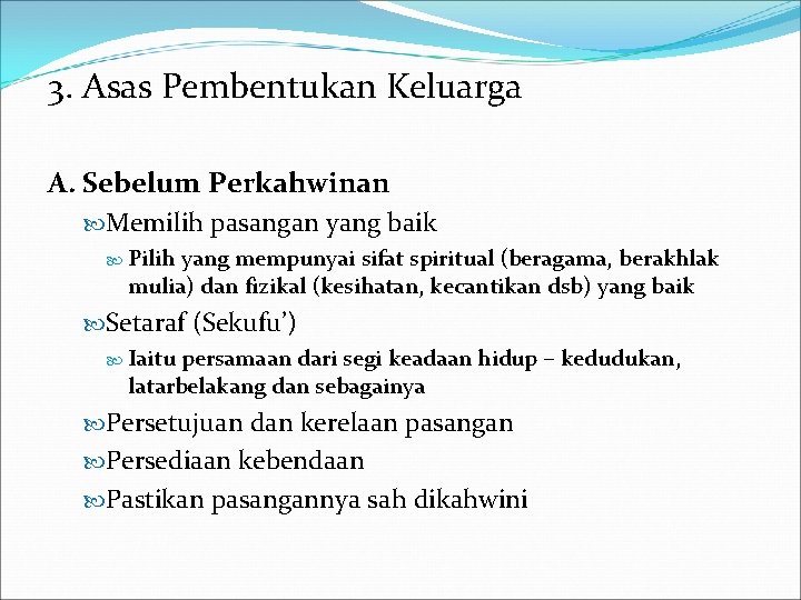 3. Asas Pembentukan Keluarga A. Sebelum Perkahwinan Memilih pasangan yang baik Pilih yang mempunyai