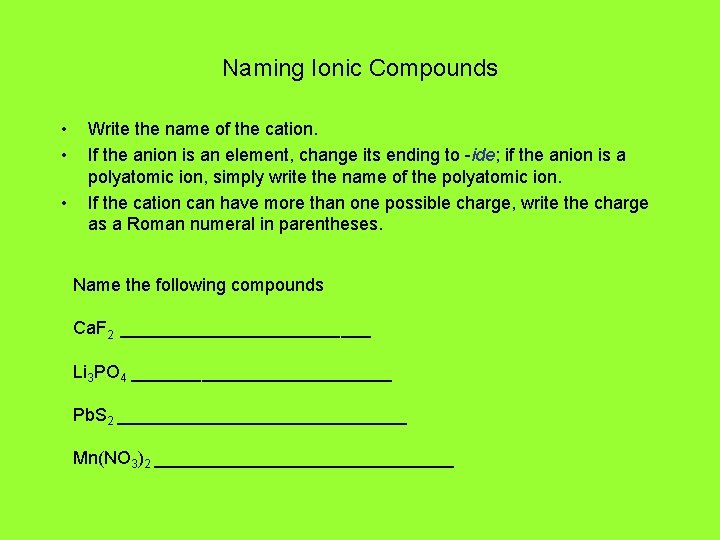 Naming Ionic Compounds • • • Write the name of the cation. If the