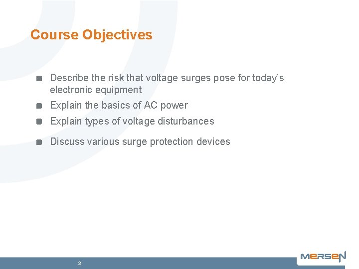 Course Objectives Describe the risk that voltage surges pose for today’s electronic equipment Explain