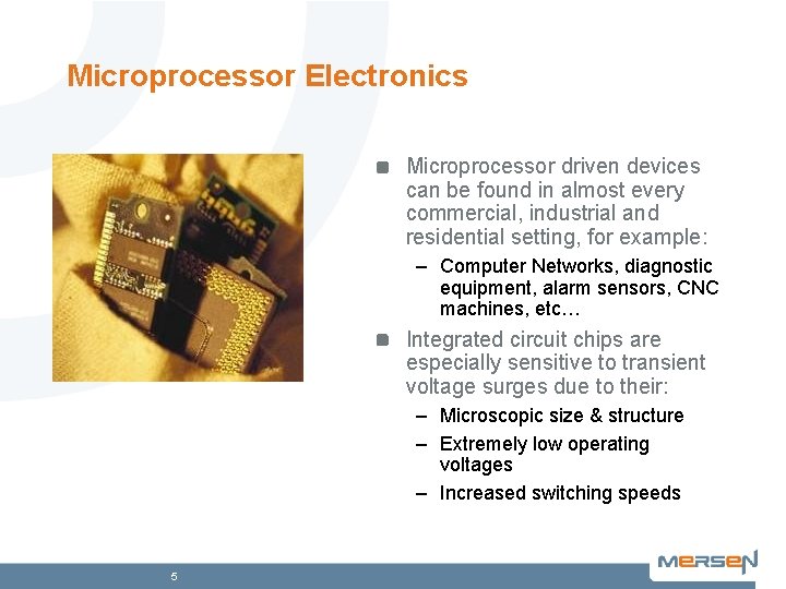 Microprocessor Electronics Microprocessor driven devices can be found in almost every commercial, industrial and