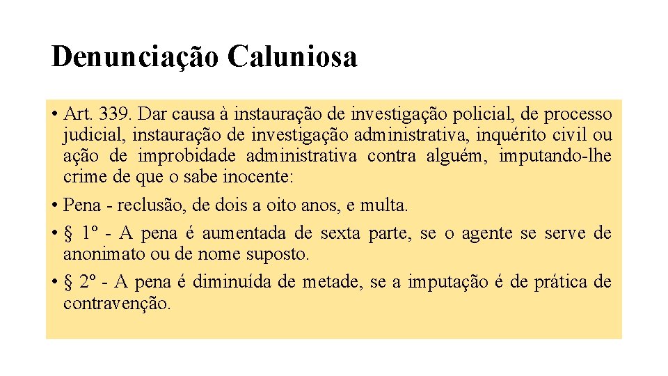 Denunciação Caluniosa • Art. 339. Dar causa à instauração de investigação policial, de processo