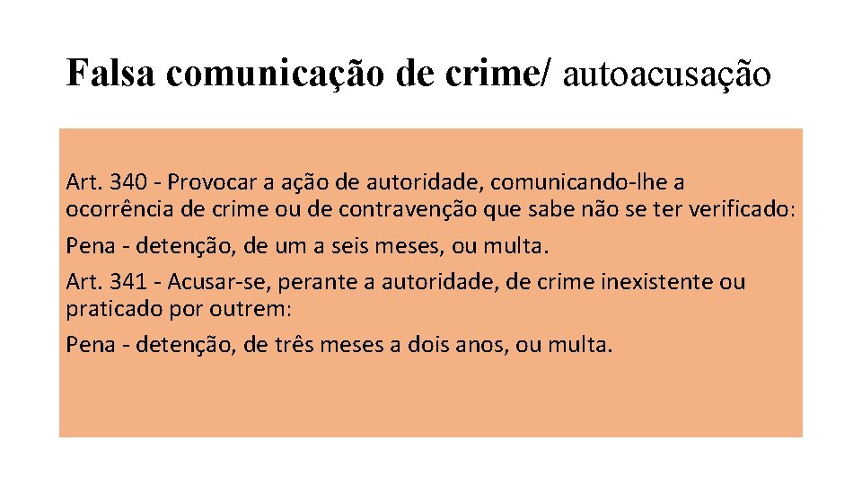 Falsa comunicação de crime/ autoacusação Art. 340 - Provocar a ação de autoridade, comunicando-lhe