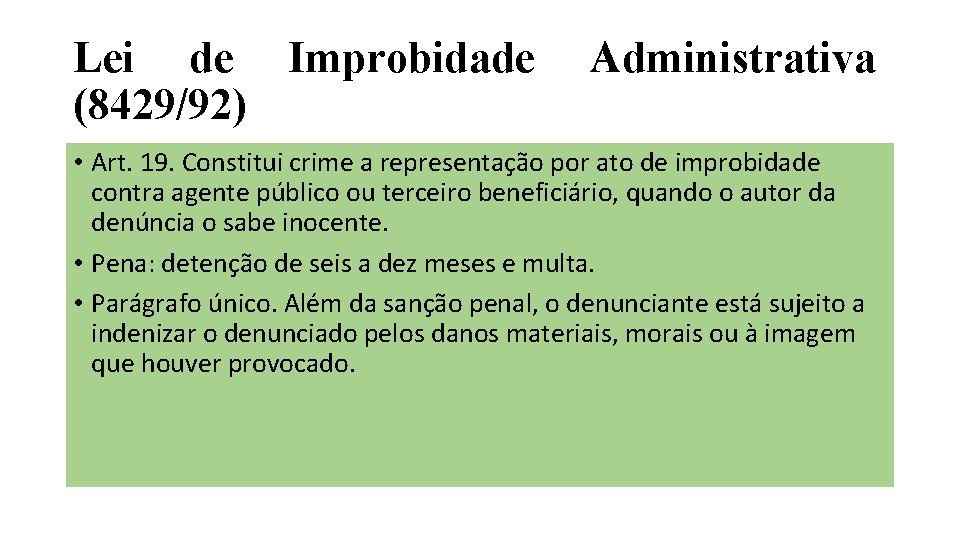 Lei de Improbidade (8429/92) Administrativa • Art. 19. Constitui crime a representação por ato