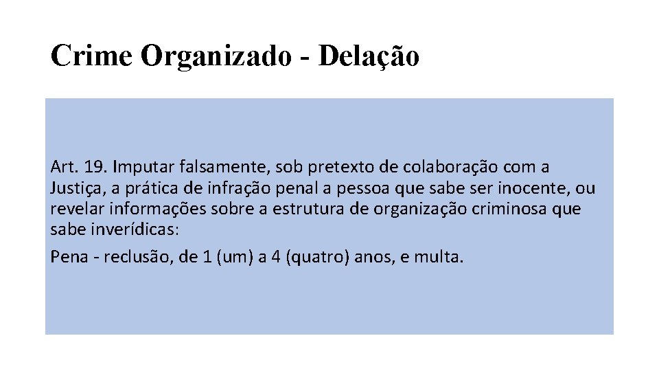 Crime Organizado - Delação Art. 19. Imputar falsamente, sob pretexto de colaboração com a