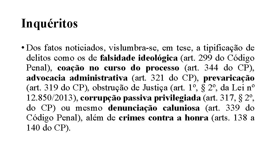 Inquéritos • Dos fatos noticiados, vislumbra-se, em tese, a tipificação de delitos como os