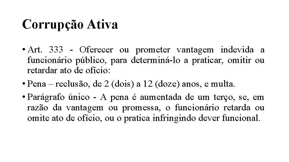 Corrupção Ativa • Art. 333 - Oferecer ou prometer vantagem indevida a funcionário público,