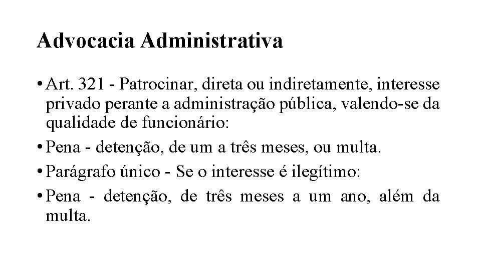 Advocacia Administrativa • Art. 321 - Patrocinar, direta ou indiretamente, interesse privado perante a