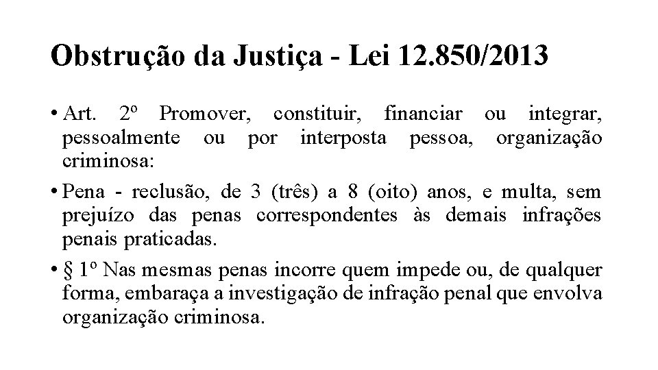 Obstrução da Justiça - Lei 12. 850/2013 • Art. 2º Promover, constituir, financiar ou