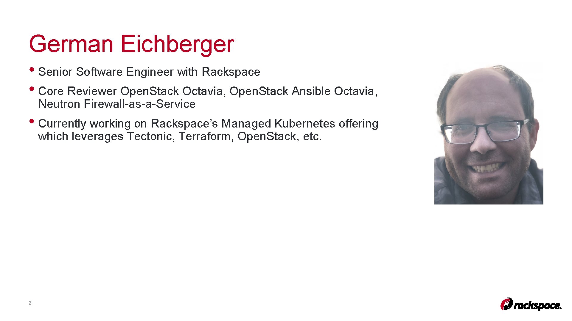 German Eichberger • Senior Software Engineer with Rackspace • Core Reviewer Open. Stack Octavia, German Eichberger • Senior Software Engineer with Rackspace • Core Reviewer Open. Stack Octavia,