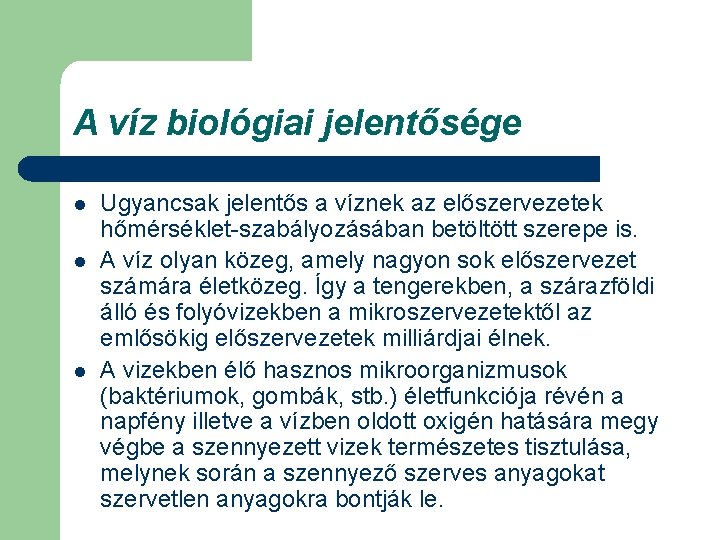 A víz biológiai jelentősége l l l Ugyancsak jelentős a víznek az előszervezetek hőmérséklet-szabályozásában