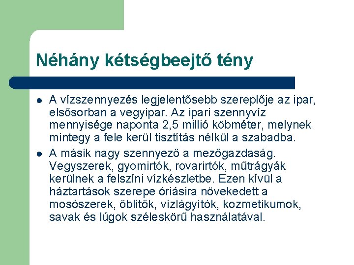 Néhány kétségbeejtő tény l l A vízszennyezés legjelentősebb szereplője az ipar, elsősorban a vegyipar.