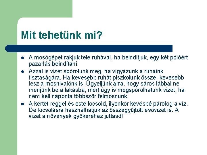 Mit tehetünk mi? l l l A mosógépet rakjuk tele ruhával, ha beindítjuk, egy-két