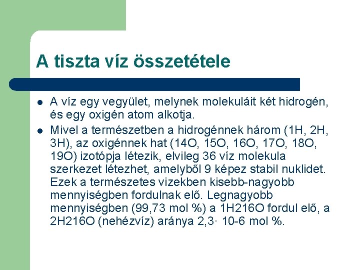 A tiszta víz összetétele l l A víz egy vegyület, melynek molekuláit két hidrogén,