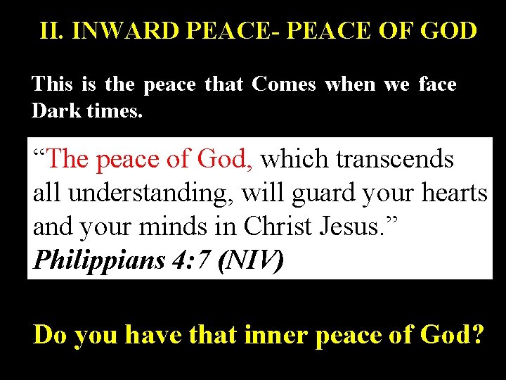 II. INWARD PEACE- PEACE OF GOD This is the peace that Comes when we