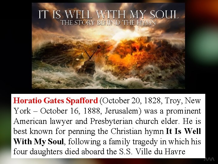 Horatio Gates Spafford (October 20, 1828, Troy, New York – October 16, 1888, Jerusalem)
