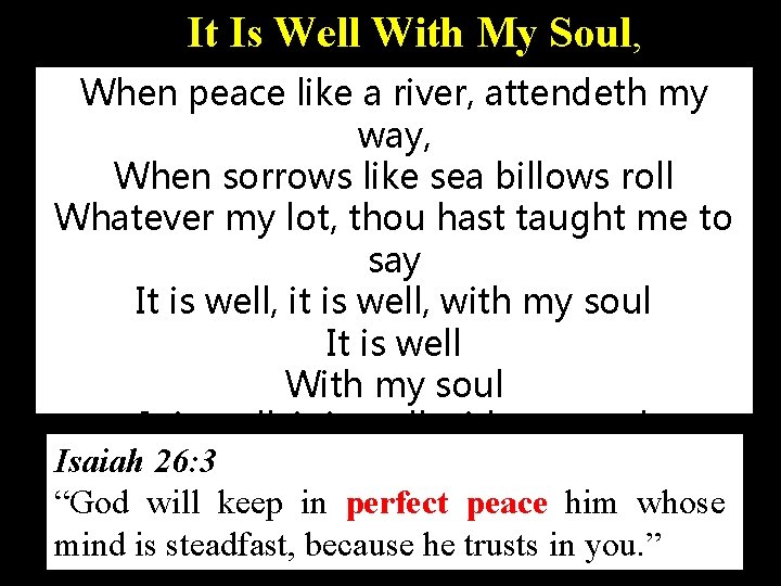 It Is Well With My Soul, When peace like a river, attendeth my way,