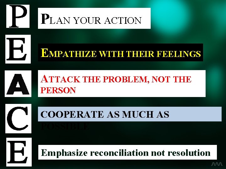 PLAN YOUR ACTION EMPATHIZE WITH THEIR FEELINGS ATTACK THE PROBLEM, NOT THE PERSON COOPERATE