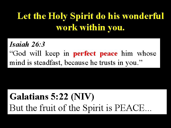 Let the Holy Spirit do his wonderful work within you. Isaiah 26: 3 “God