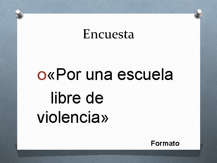 Encuesta O «Por una escuela libre de violencia» Formato 