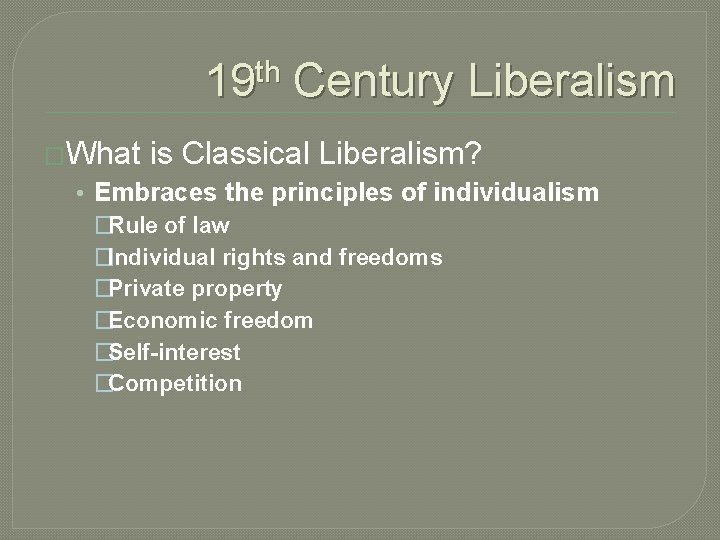 19 th Century Liberalism �What is Classical Liberalism? • Embraces the principles of individualism