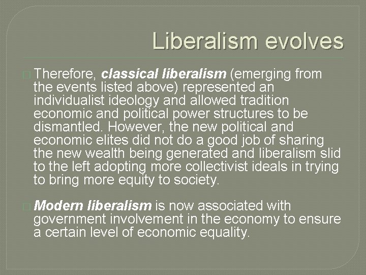 Liberalism evolves � Therefore, classical liberalism (emerging from the events listed above) represented an