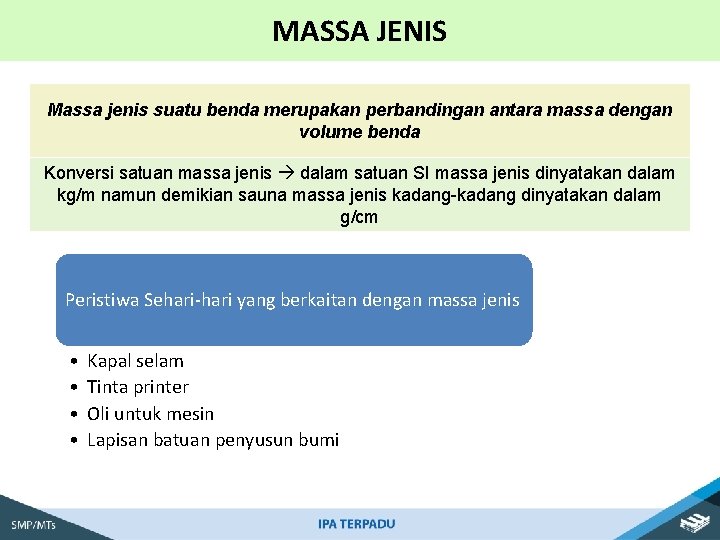 MASSA JENIS Massa jenis suatu benda merupakan perbandingan antara massa dengan volume benda Konversi