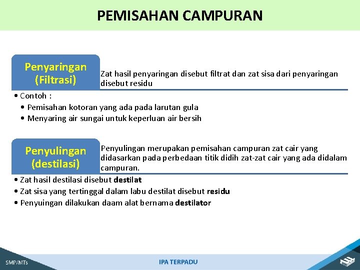 PEMISAHAN CAMPURAN Penyaringan (Filtrasi) Zat hasil penyaringan disebut filtrat dan zat sisa dari penyaringan