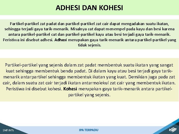 ADHESI DAN KOHESI Partikel-partikel zat padat dan partikel-partikel zat cair dapat mengadakan suatu ikatan,