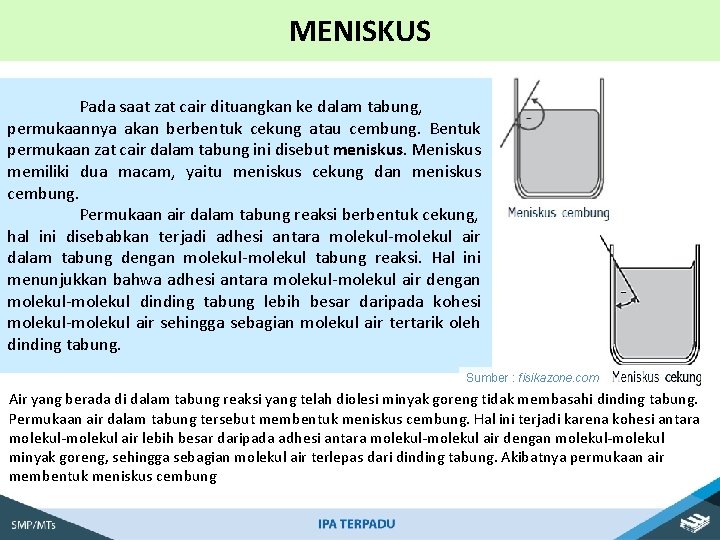 MENISKUS Pada saat zat cair dituangkan ke dalam tabung, permukaannya akan berbentuk cekung atau
